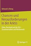 Chancen und Herausforderungen in der Arktis: China, Russland und die USA – Zusammenarbeit und Wettbewerb - Edmund Li Sheng 