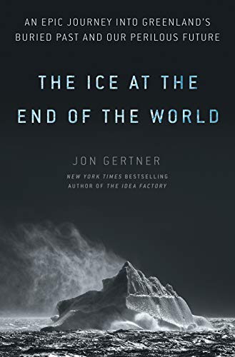 The Ice At The End Of The World: An Epic Journey Into Greenland's Buried Past And Our Perilous Future #TOP17