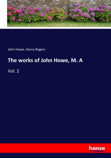 The works of John Howe, M. A: Vol. 2