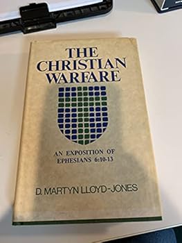 Christian Warfare: An Exposition of Ephesians 6:1013 - Book #7 of the Exposition of Ephesians