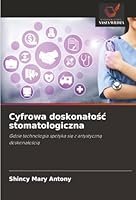 Cyfrowa doskonalosc stomatologiczna: Gdzie technologia spotyka sie z artystyczna doskonaloscia (Polish Edition) 6203905828 Book Cover