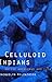 Celluloid Indians: Native Americans and Film