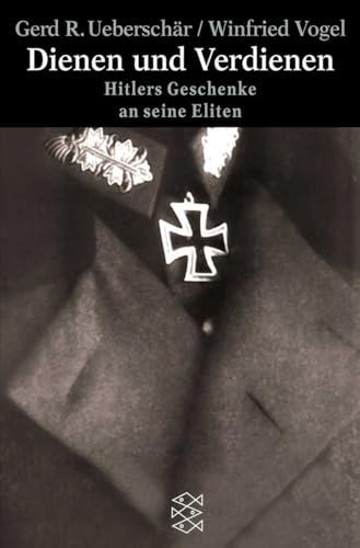 Dienen und Verdienen: Hitlers Geschenke an seine Eliten (Die Zeit des Nationalsozialismus – »Schwarze Reihe«)