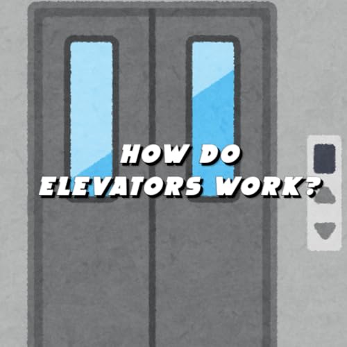 How Do Elevators Work? A Lift-the-Floor Learning Adventure