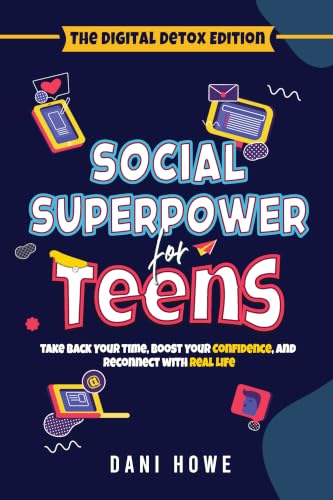 SOCIAL SUPERPOWERS FOR TEENS The Digital Detox Edition: Take back Your Time, Boost Your Confidence and Reconnect with Real Life