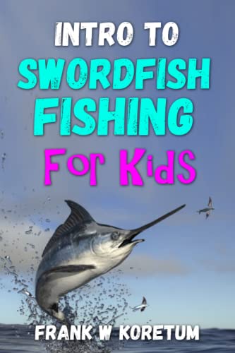 Intro to Swordfish Fishing for Kids (Intro to Hunting & Fishing for Kids)