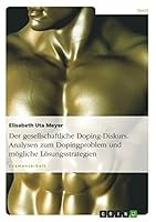 Der gesellschaftliche Doping-Diskurs. Analysen zum Dopingproblem und m�gliche L�sungsstrategien 363800015X Book Cover