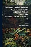  Enumeratio Plantarum Guatemalensium Imprimis A H. De Tuerckheim Collectarum, Volumes 5-8
