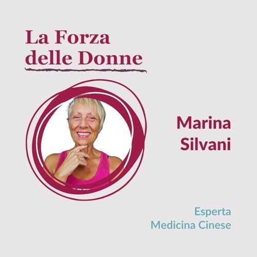 02.07 La Forza delle Donne - Intervista a Marina Silvani, Esperta Medicina Cinese