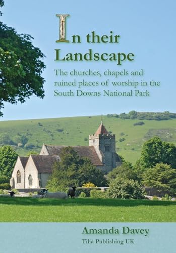 Tilia Publishing UK - In their Landscape: The churches, chapels and ruined places of worship in the South Downs National Park