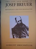 The Life and Work of Josef Breuer: Physiology and Psychoanalysis 0814734928 Book Cover