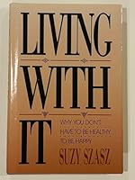 Living With It: Why You Don't Have to Be Healthy to Be Happy 0879756594 Book Cover