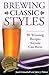 Brewing Classic Styles: 80 Winning Recipes Anyone Can Brew