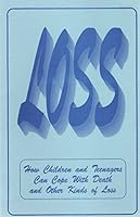 Loss: How Children and Teenagers Can Cope with Death and Other Kinds of Loss 0934230323 Book Cover