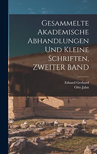 Gesammelte Akademische Abhandlungen Und Kleine Schriften, ZWEITER BAND (German Edition)