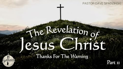 The Revelation Of Jesus Christ: Thanks For The Warning - Pastor Dave Spadzinski