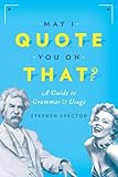 May I Quote You on That?: A Guide to Grammar and Usage