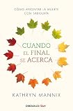  Cuando el final se acerca: Cómo afrontar la muerte con sabiduría (Clave)