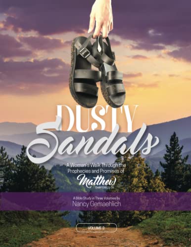 Dusty Sandals: A Woman's Walk Through the Prophecies and Promises of Matthew (Volume 3) (A Woman's Walk Bible Study Series)