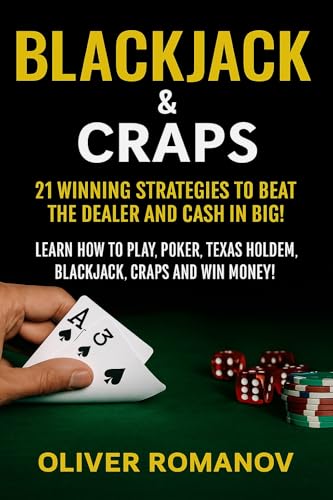 Blackjack & Craps: 21 Winning Strategies to Beat the Dealer and Cash in Big! Learn How to Play, Poker, Texas Holdem, Blackjack, Craps and Win Money!