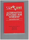 Alternatives Futures for Worship: Reconciliation (Alternative Futures for Worship)