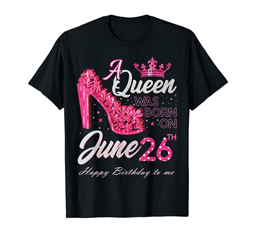 A Queen Nació el 26 de junio Tacones altos 26 de junio Cumpleaños Camiseta