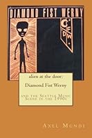 Alien at the Door: Diamond Fist Werny : And the Seattle Music Scene in The 1990s 1514795434 Book Cover