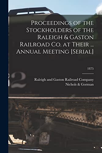 Proceedings of the Stockholders of the Raleigh & Gaston Railroad Co. at Their ... Annual Meeting [serial]; 1875