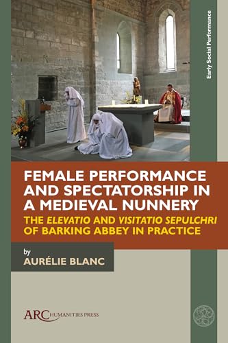 Female Performance and Spectatorship in a Medieval Nunnery: The 