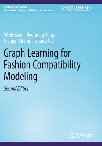 Graph Learning for Fashion Compatibility Modeling (Synthesis Lectures on Information Concepts, Retrieval, and Services)