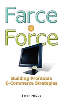 Hardcover Farce to Force: Building Profitable E-Commerce Strategies Book