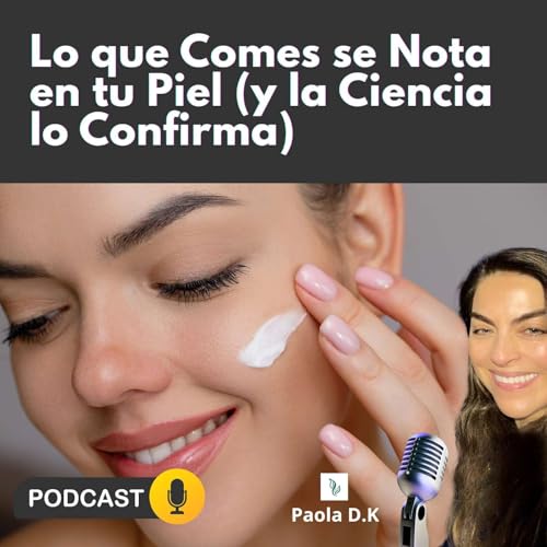 Lo que Comes se Nota en tu Piel (y la Ciencia lo Confirma)