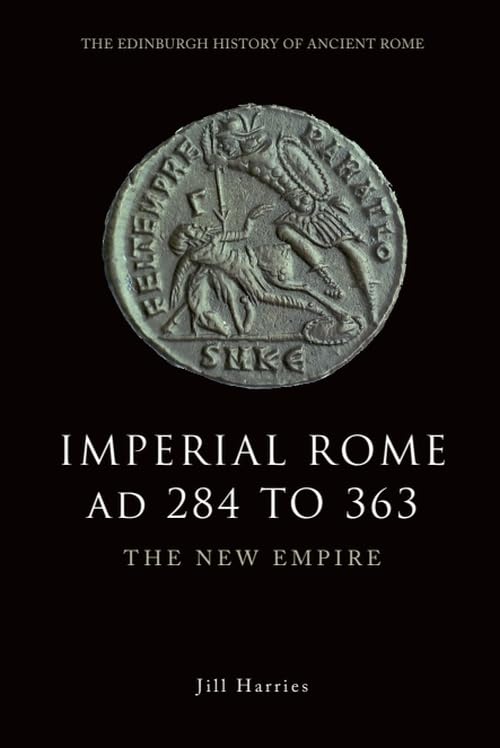 Imperial Rome AD 284 to 363: The New Empire (The Edinburgh History of Ancient Rome)      1st Edition