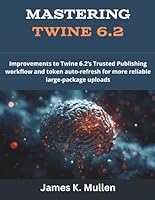 Mastering Twine 6.2: Improvements to Twine 6.2’s Trusted Publishing workflow and token auto-refresh for more reliable large-package uploads (Game Software Books) B0G39LV2M8 Book Cover
