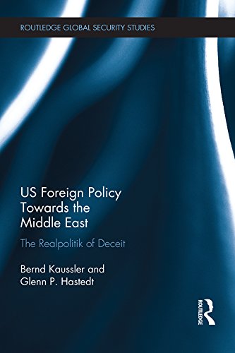 US Foreign Policy Towards the Middle East: The Realpolitik of Deceit (Routledge Global Security Studies)      Kindle Edition