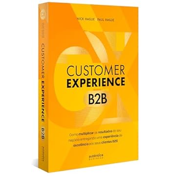 Capa do livro Customer Experience B2B: Como multiplicar o resultado do seu negócio entregando uma experiência de excelência aos seus clientes B2B