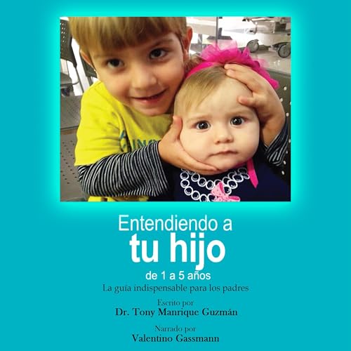 Entendiendo a Tu Hijo: de 1 a 5 a&amp;ntilde;os [Understanding Your Child: 1 to 5 years] -- Tony Manrique Guzmán episode artwork