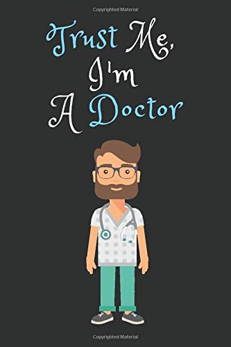 Trust Me, I'm A Doctor: Notebook, Journal | Size 6 x 9 | 120 Lined Pages | Office Equipment | Great Gift idea for Christmas or Birthday