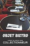  Objet Bistro Carnet de Notes pour Collectionneur Passionné Bistrophilie: Calepin ligné, répertoriez vos collections etc.  Cadeau Noel Anniversaire