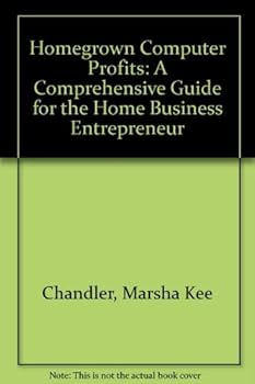 Paperback Homegrown Computer Profits: A Comprehensive Guide for the Home Business Entrepreneur Book