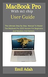 MacBook Pro With m1 chip User Guide: The Ultimate step by step manual To Master The MacBook Pro 2020 Version For Beginners and newbies and Seniors. (English Edition)