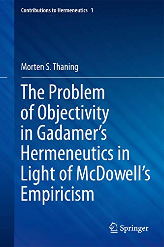 The Problem of Objectivity in Gadamer's Hermeneutics in Light of McDowell's Empiricism (Contributions to Hermeneutics, 1)