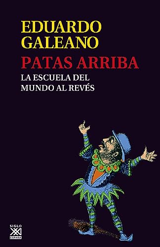 Patas arriba: La escuela del mundo al revés (Biblioteca Eduardo Galeano nº 9)