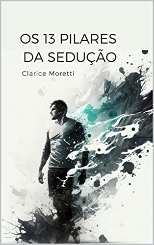 "Os 13 Pilares da Sedução": "A Arte de Conquistar"