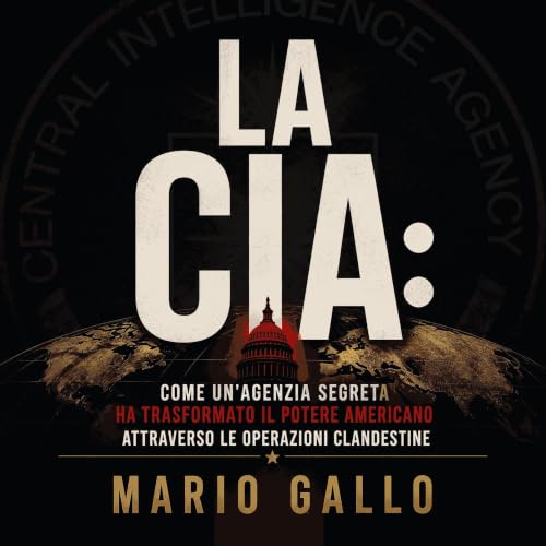 『La CIA: Come un'agenzia segreta ha trasformato il potere americano attraverso le operazioni clandestine』のカバーアート