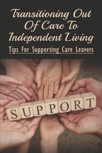 Transitioning Out Of Care To Independent Living: Tips For Supporting Care Leavers: Care Leavers Strategy