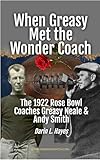 When Greasy Met The Wonder Coach: The 1922 Rose Bowl Coaches - Greasy Neale & Andy Smith