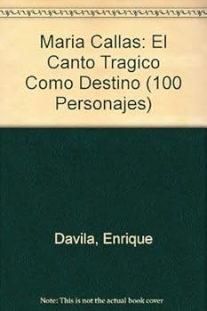 Maria Callas El Canto Tragico Como Destino (100 Personajes) (100 Personajes)