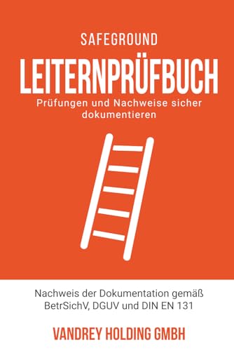 Leiternprüfbuch: Nachweis der Dokumentation gemäß BetrSichV, DGUV, DIN EN 131-2 (Dokumentationshilfen Arbeitsschutz Arbeitssicherheit Gesundheitsschutz)
