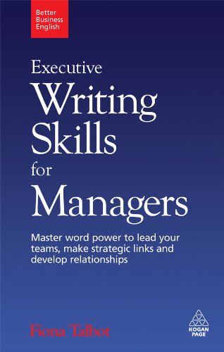 Executive Writing Skills for Managers: Master Word Power to Lead Your Teams, Make Strategic Links and Develop Relationships (Better Business English) (English Edition)